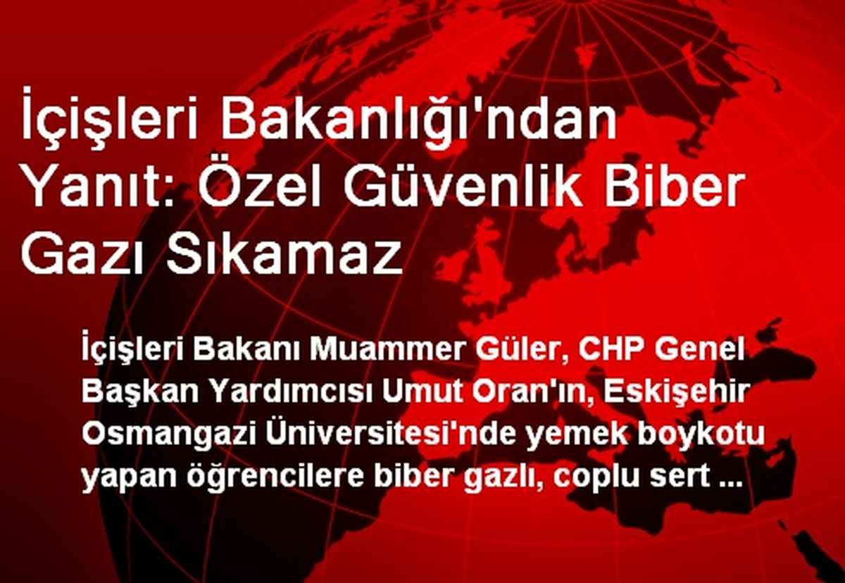 İçişleri Bakanlığı\'ndan Yanıt: Özel Güvenlik Biber Gazı Sıkamaz