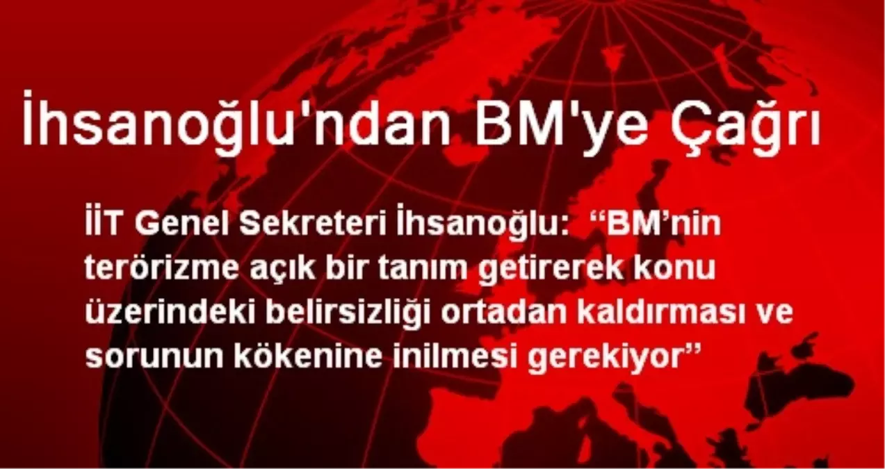 İhsanoğlu\'ndan BM\'ye Çağrı