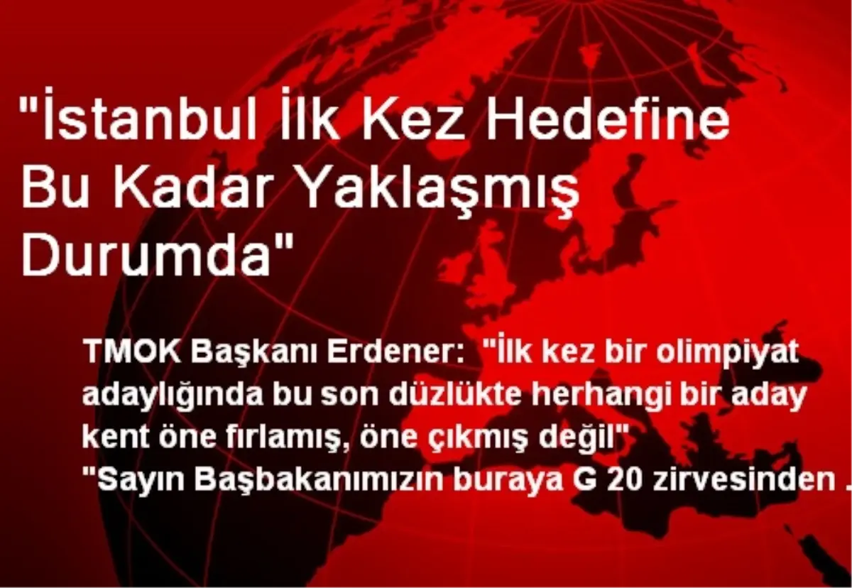 "İstanbul İlk Kez Hedefine Bu Kadar Yaklaşmış Durumda"