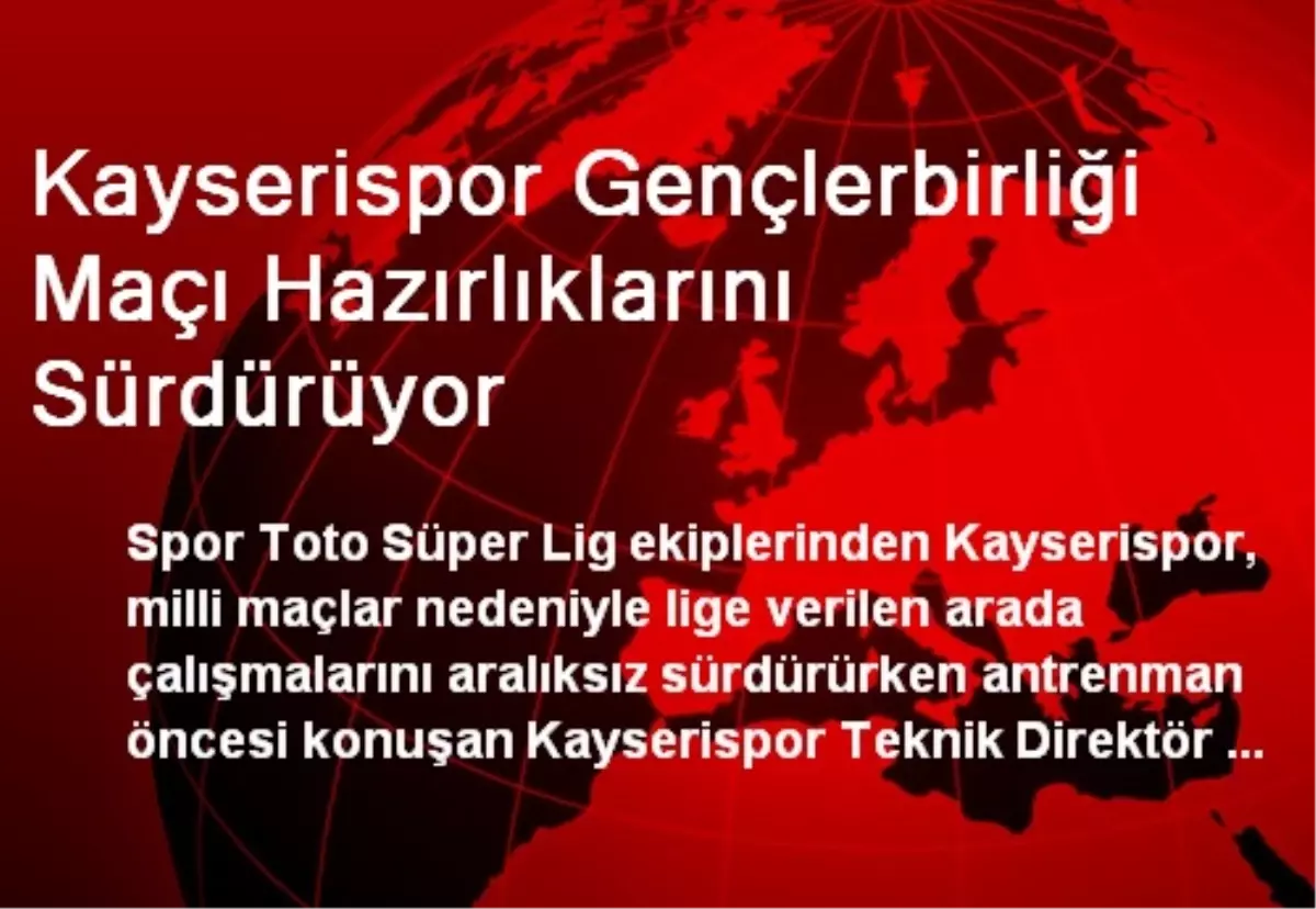 Kayserispor Gençlerbirliği Maçı Hazırlıklarını Sürdürüyor