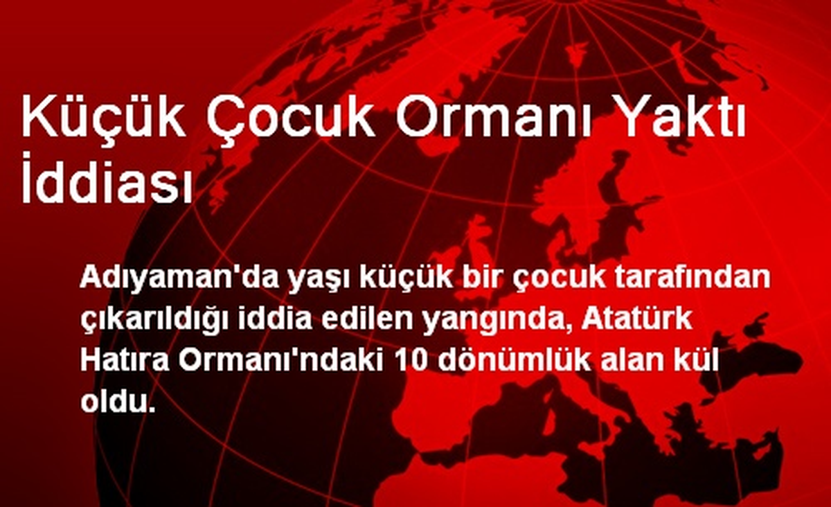 Küçük Çocuk Ormanı Yaktı İddiası