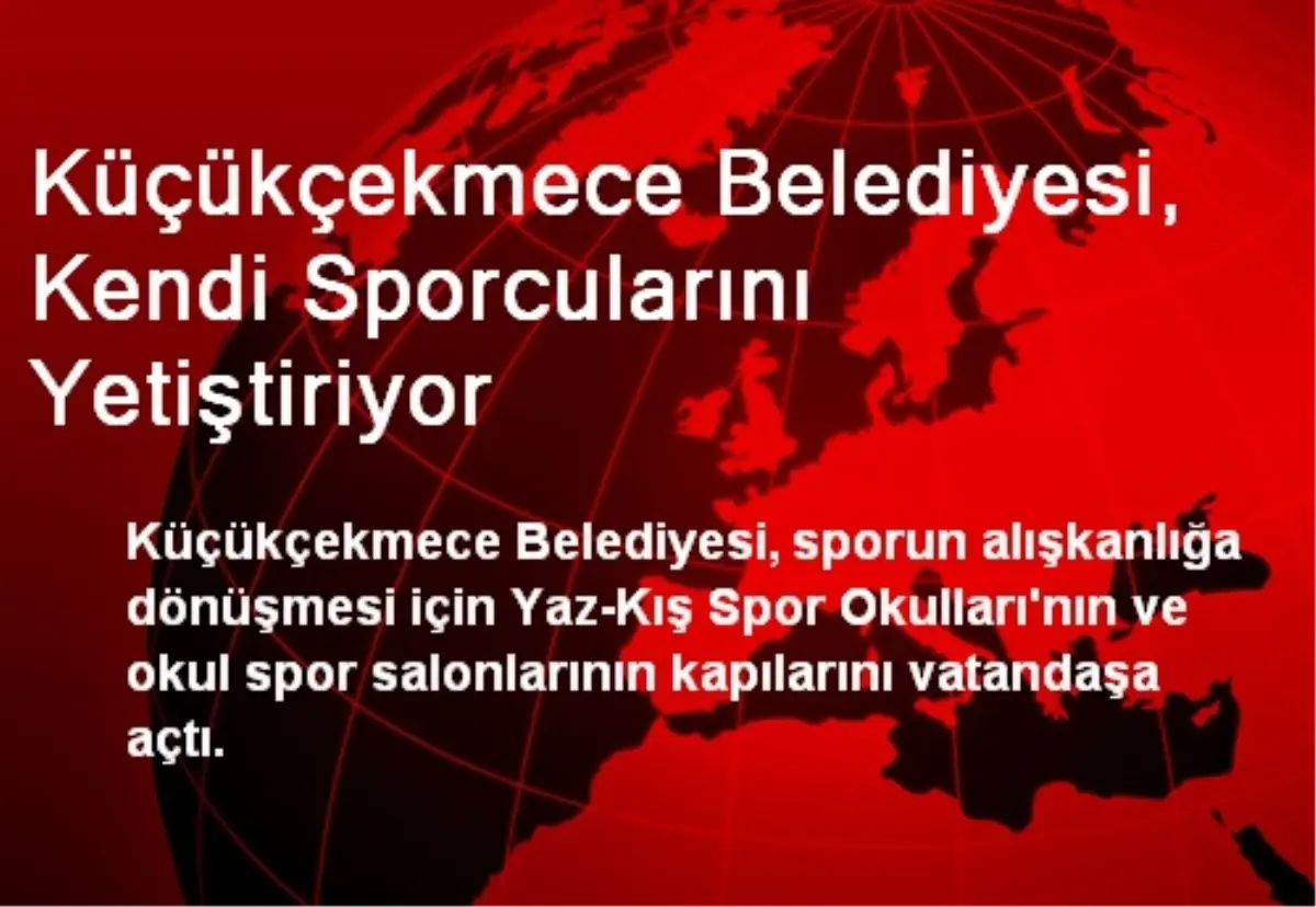 Küçükçekmece Belediyesi, Kendi Sporcularını Yetiştiriyor