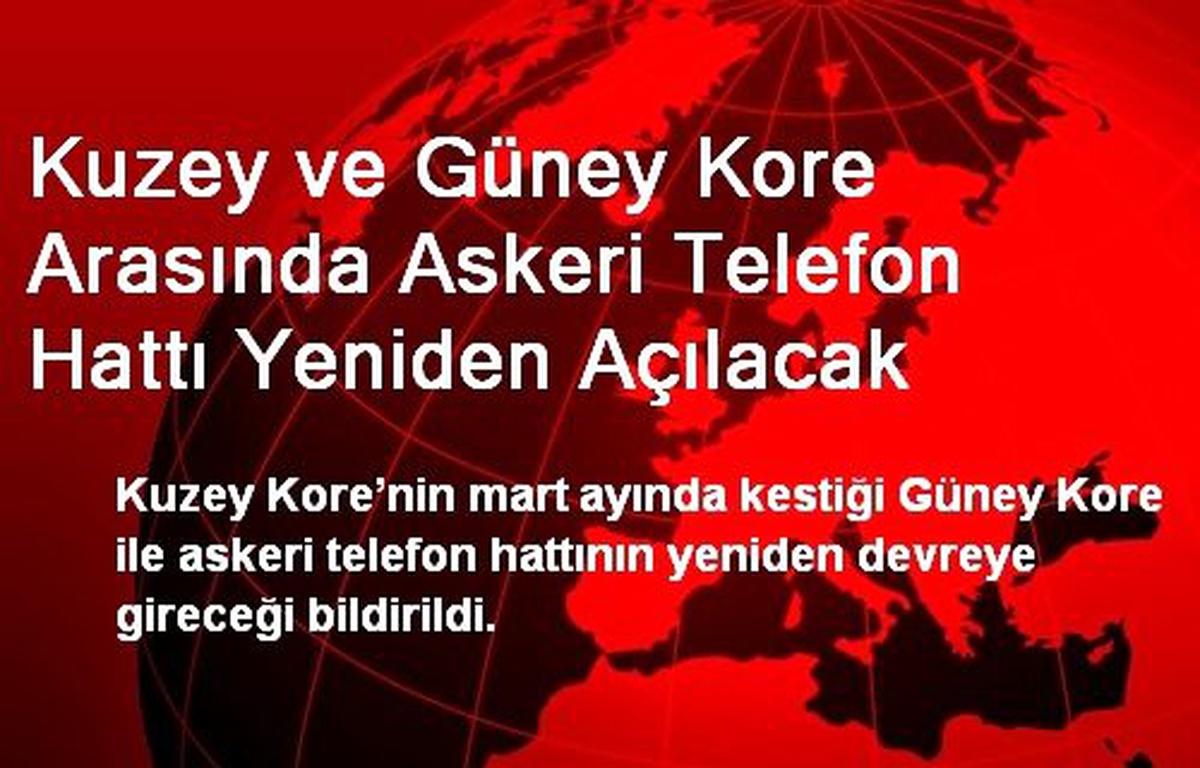 Kuzey ve Güney Kore Arasında Askeri Telefon Hattı Yeniden Açılacak
