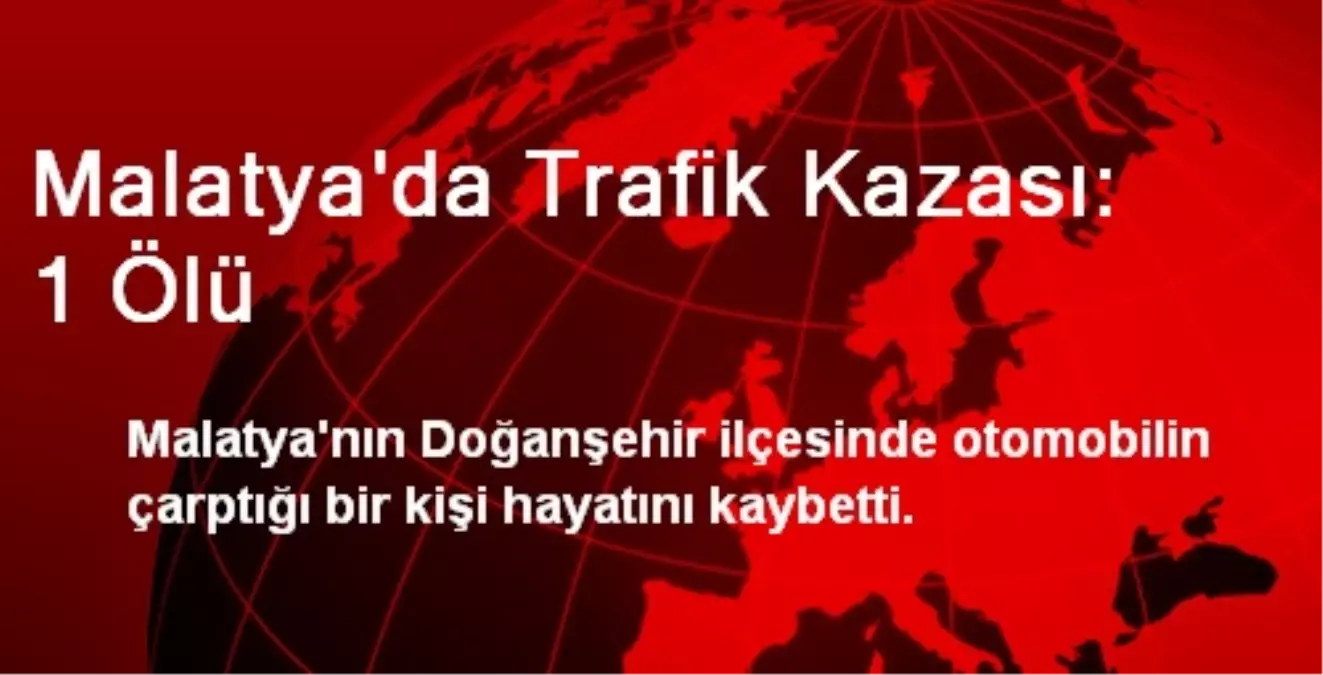 Malatya\'da Trafik Kazası: 1 Ölü