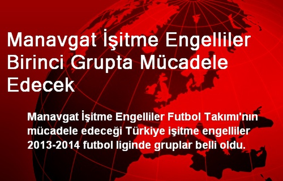Manavgat İşitme Engelliler Birinci Grupta Mücadele Edecek