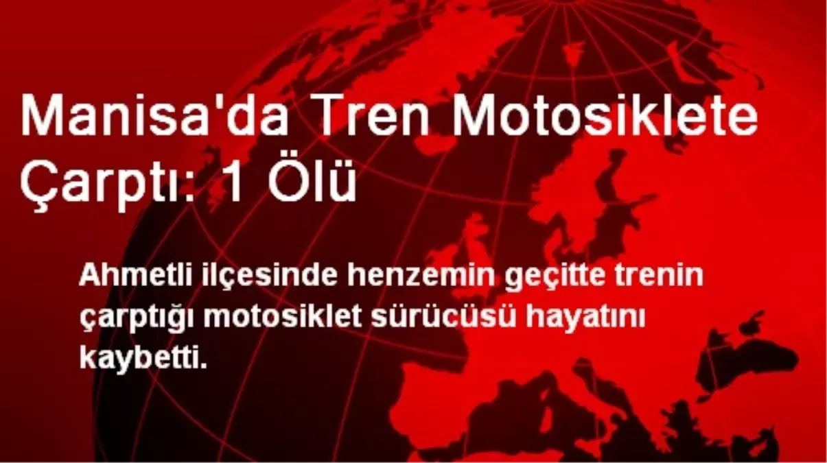 Manisa\'da Tren Motosiklete Çarptı: 1 Ölü