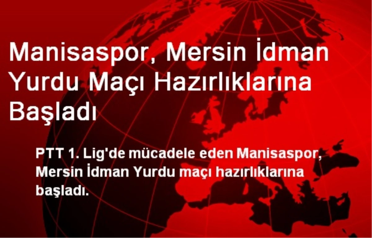 Manisaspor, Mersin İdman Yurdu Maçı Hazırlıklarına Başladı