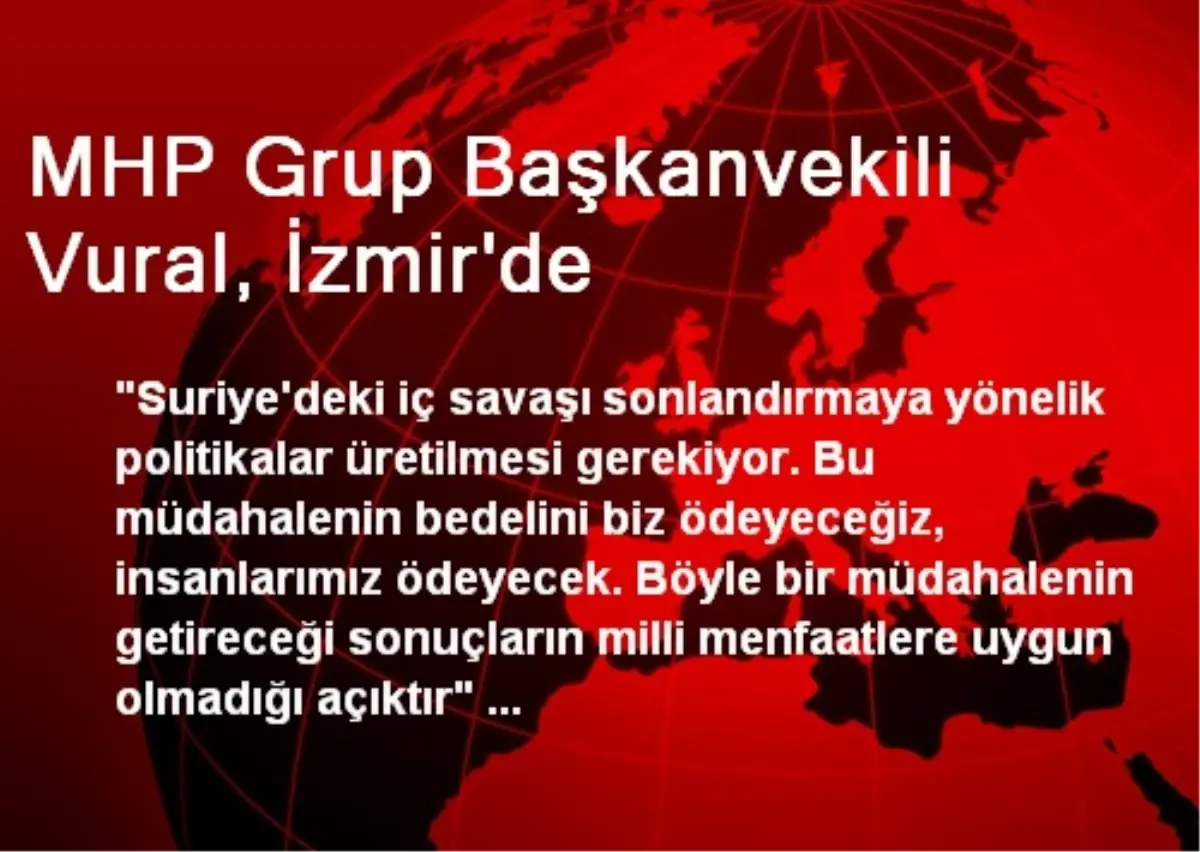 MHP Grup Başkanvekili Vural, İzmir\'de