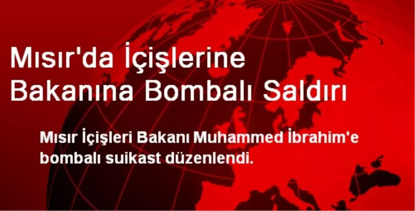 Mısır\'da İçişlerine Bakanına Bombalı Saldırı