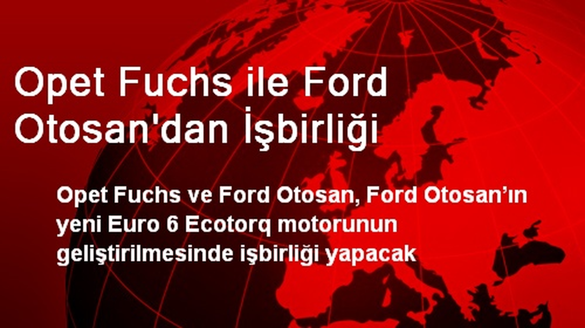 Opet Fuchs ile Ford Otosan\'dan İşbirliği