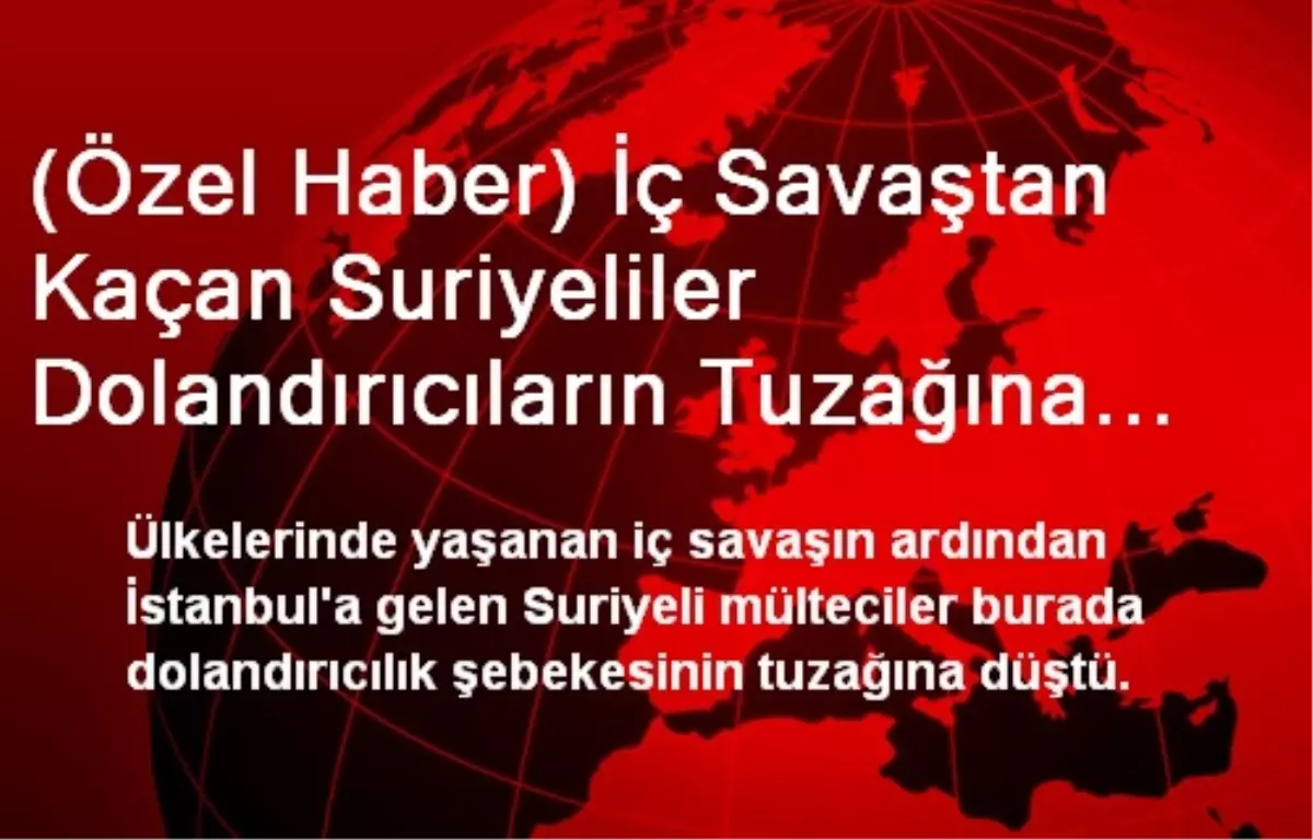 Savaştan Kaçan Suriyeliler Dolandırıcıların Tuzağına Düşüyor