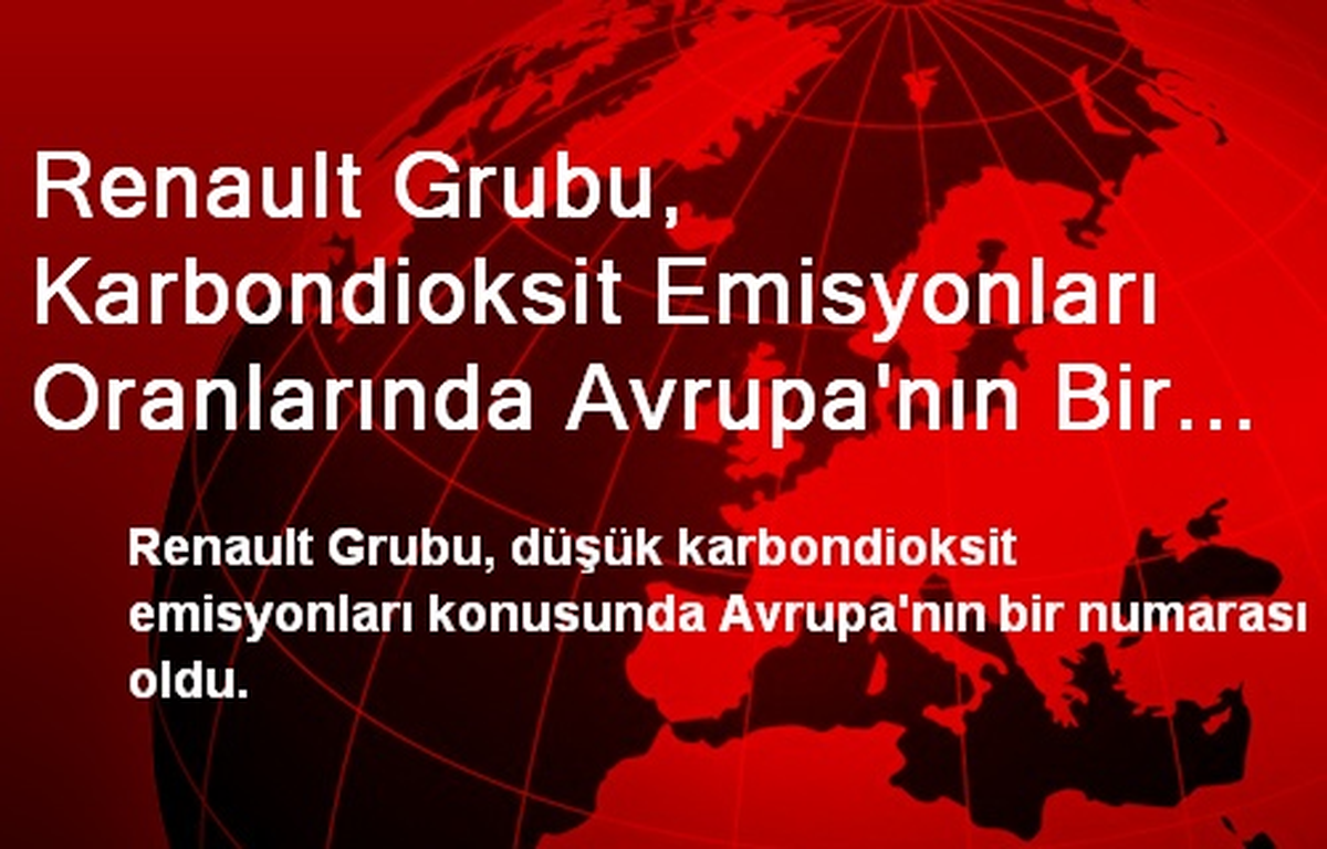 Renault Grubu, Karbondioksit Emisyonları Oranlarında Avrupa\'nın Bir Numarası Oldu