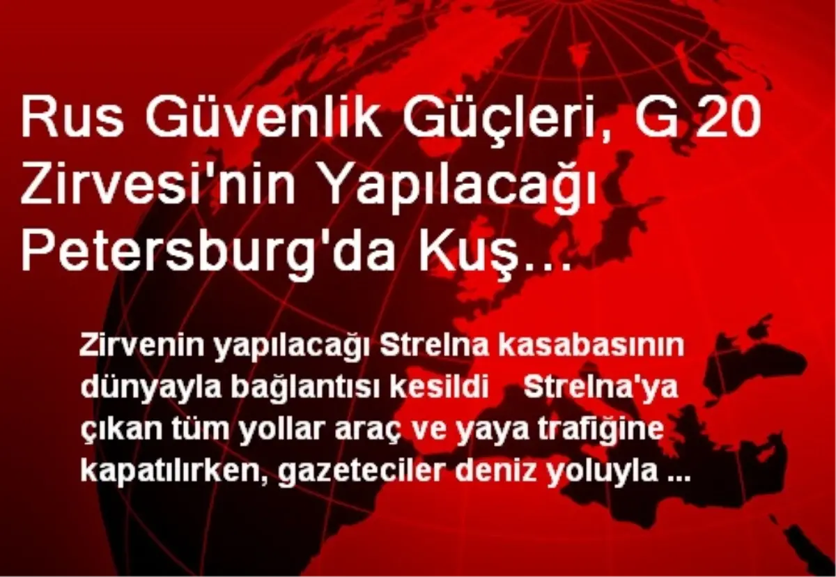 Rus Güvenlik Güçleri, G 20 Zirvesi\'nin Yapılacağı Petersburg\'da Kuş Uçurtmuyor