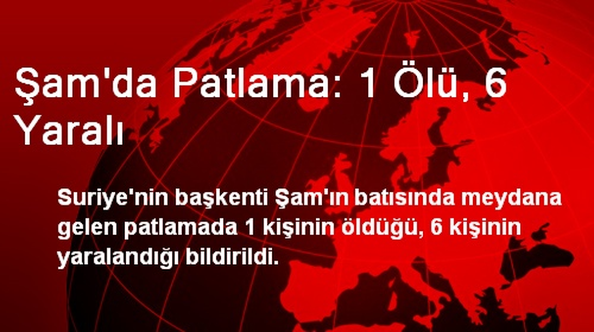 Şam\'da Patlama: 1 Ölü, 6 Yaralı