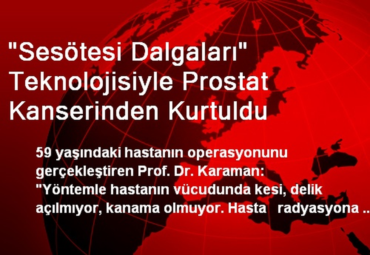 "Sesötesi Dalgaları" Teknolojisiyle Prostat Kanserinden Kurtuldu
