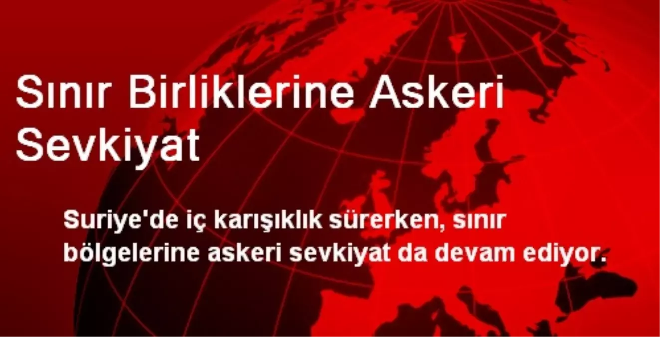 Sınır Birliklerine Askeri Sevkiyat