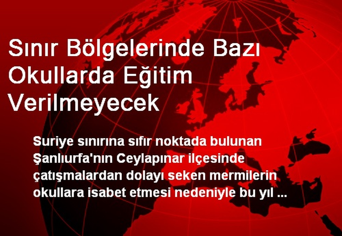 Sınır Bölgelerinde Bazı Okullarda Eğitim Verilmeyecek