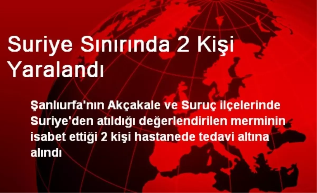 Suriye Sınırında 2 Kişi Yaralandı