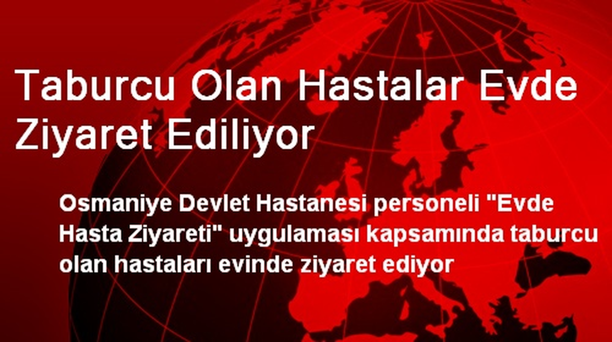 Taburcu Olan Hastalar Evde Ziyaret Ediliyor