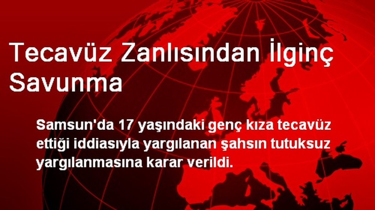 Tecavüz Zanlısından İlginç Savunma