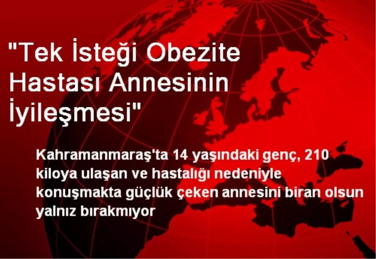 "Tek İsteği Obezite Hastası Annesinin İyileşmesi"