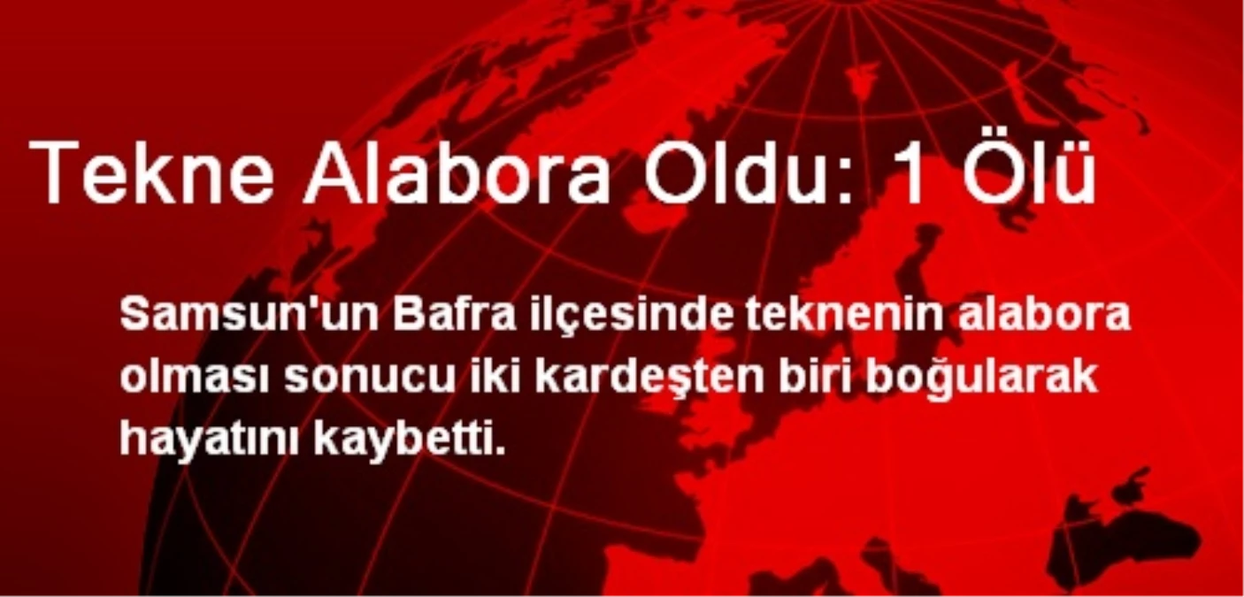 Tekne Alabora Oldu: 1 Ölü