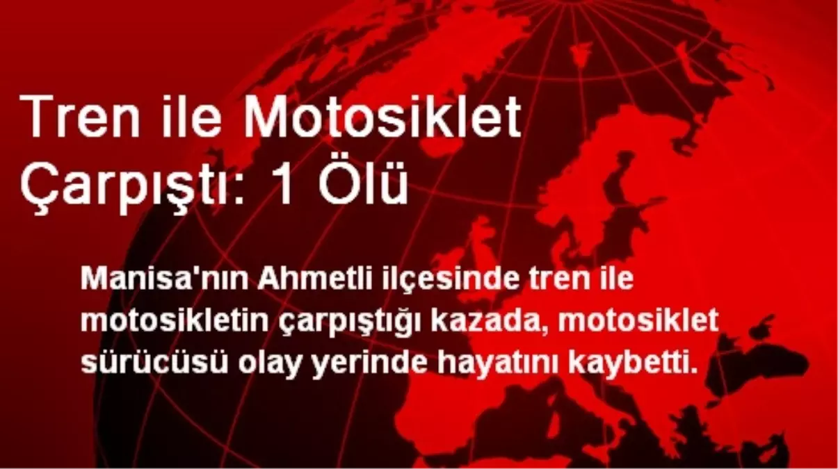 Tren ile Motosiklet Çarpıştı: 1 Ölü