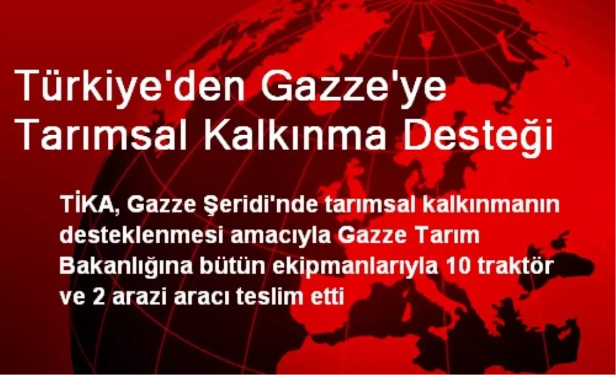 Türkiye\'den Gazze\'ye Tarımsal Kalkınma Desteği