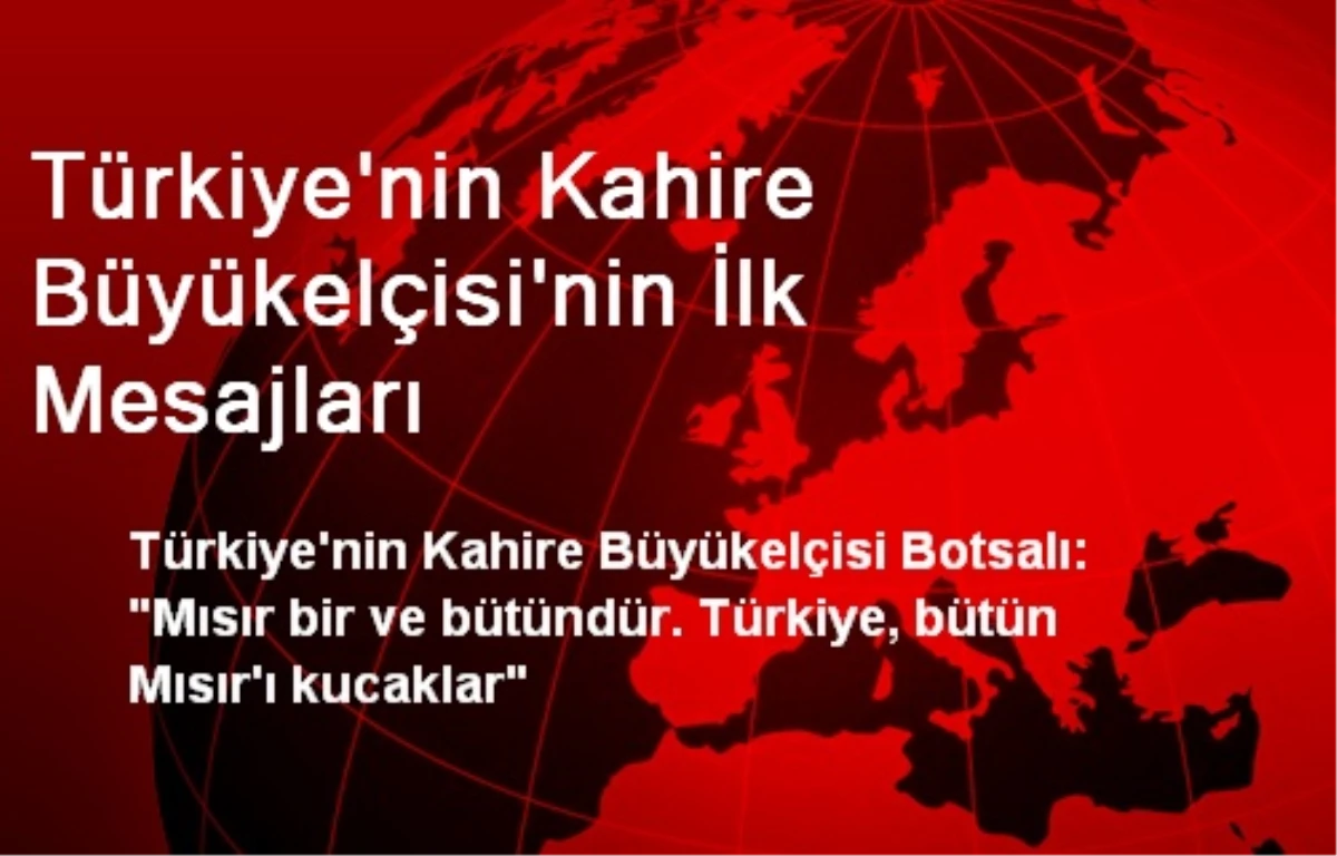 Türkiye\'nin Kahire Büyükelçisi\'nin İlk Mesajları