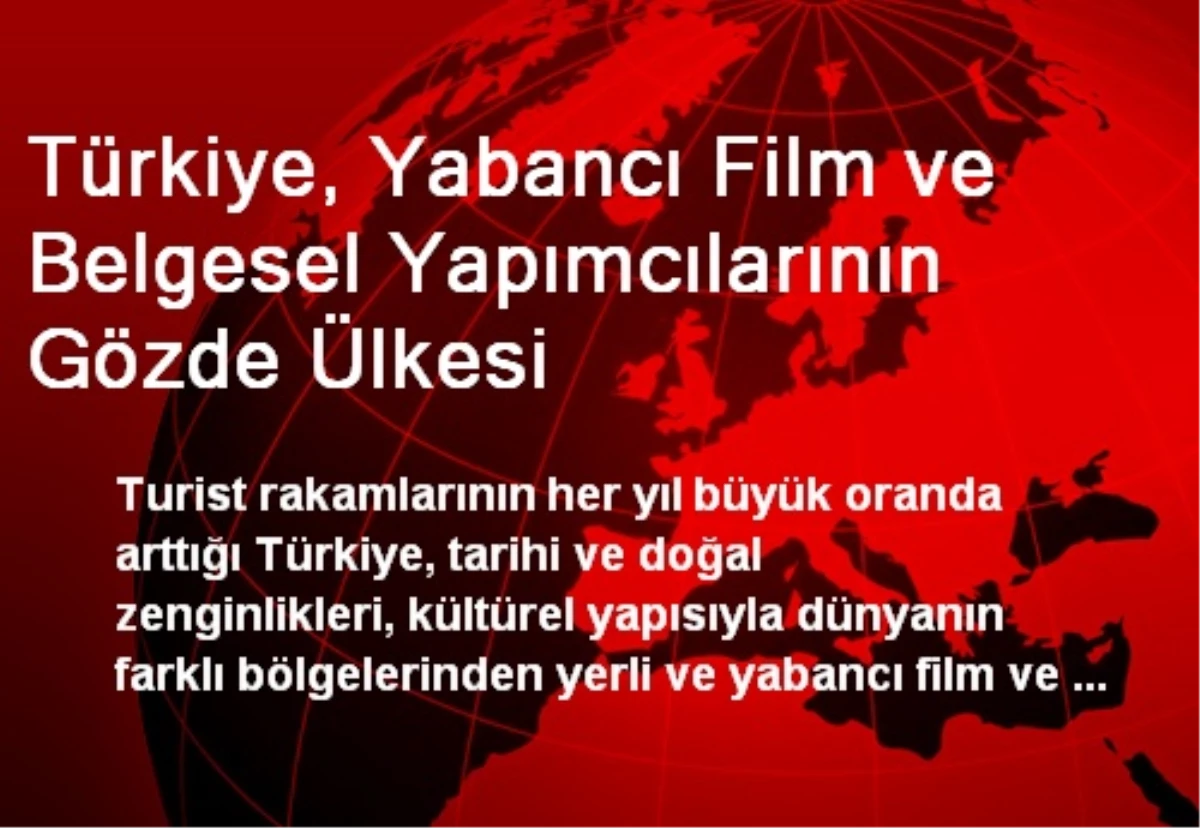 Yabancı Film Yapımcıları Türkiye\'yi Tercih Ediyor