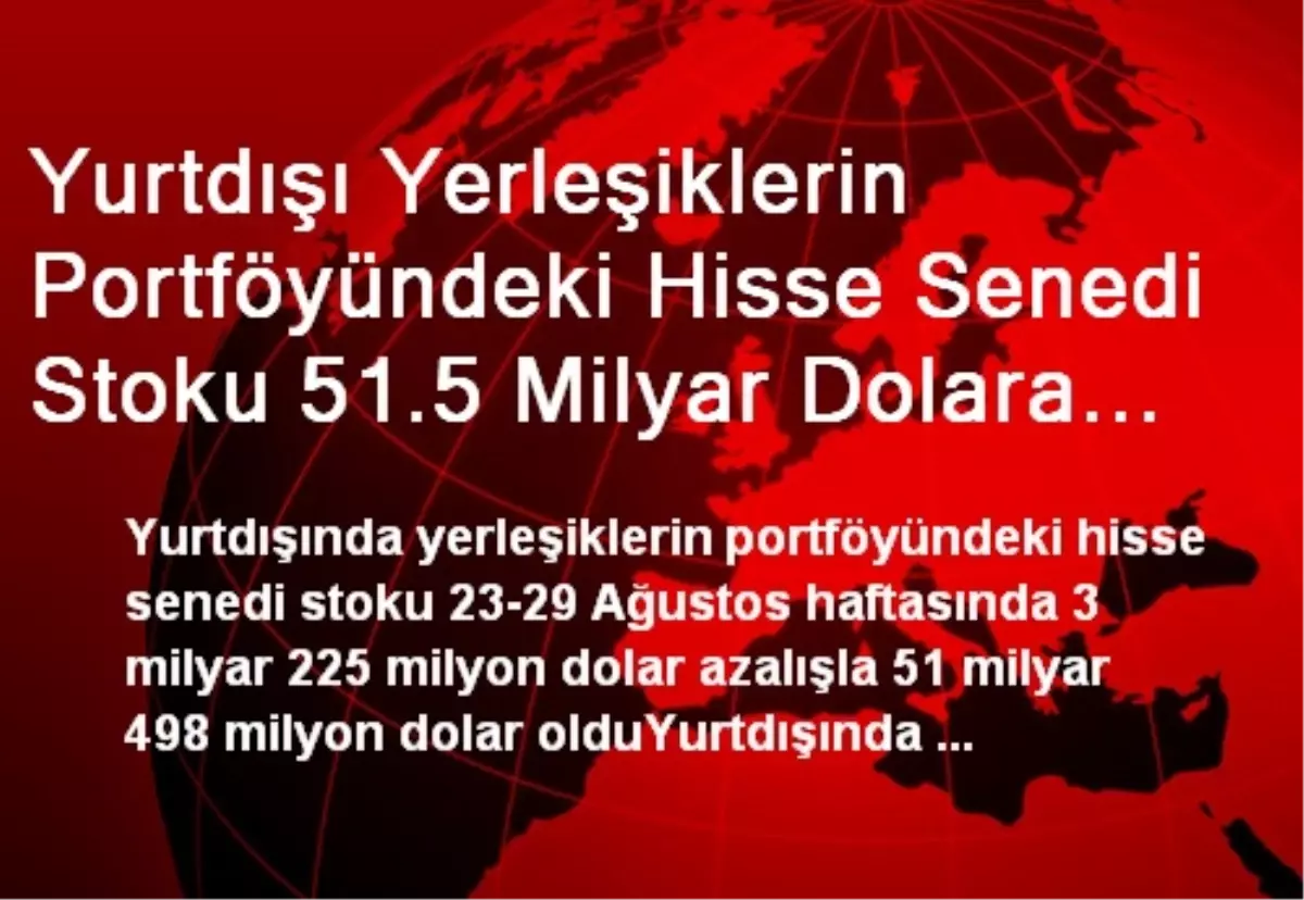 Yurtdışı Yerleşiklerin Portföyündeki Hisse Senedi Stoku 51.5 Milyar Dolara Geriledi