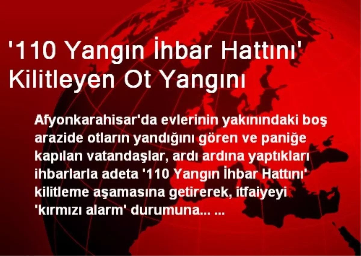 \'110 Yangın İhbar Hattını\' Kilitleyen Ot Yangını