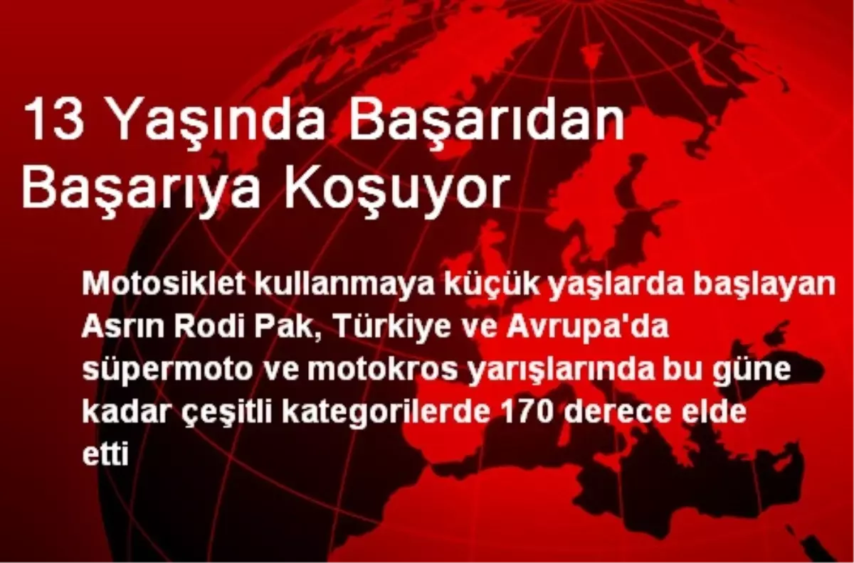 13 Yaşında Başarıdan Başarıya Koşuyor