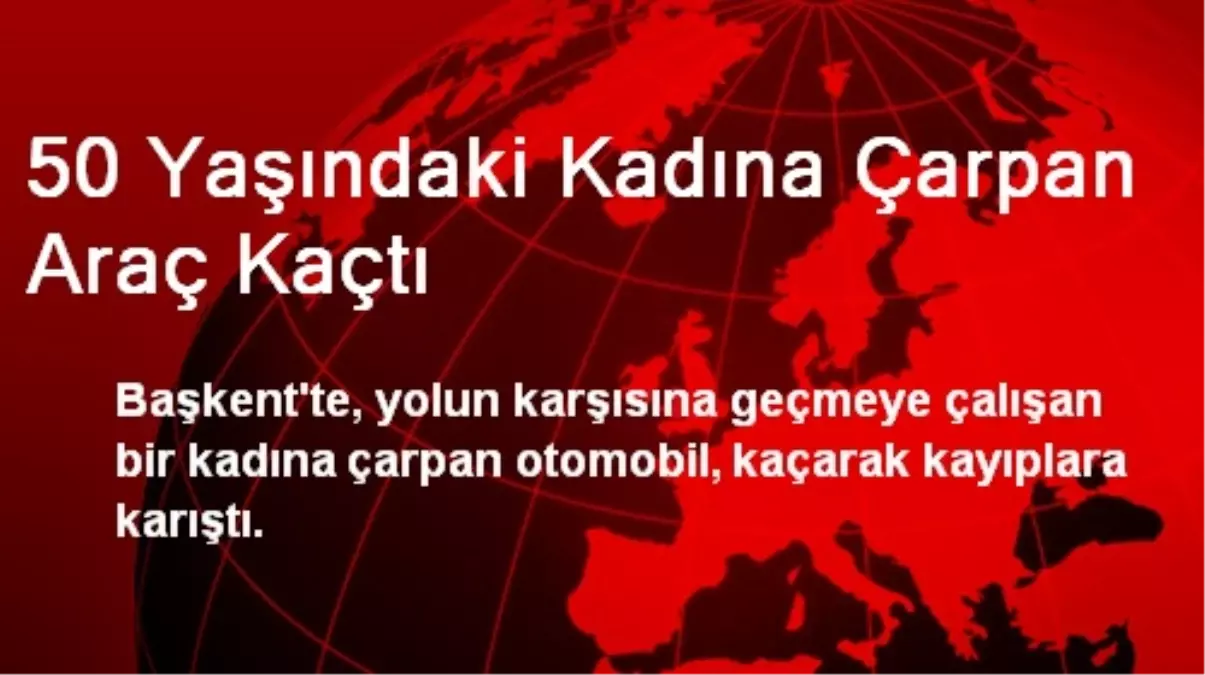 50 Yaşındaki Kadına Çarpan Araç Kaçtı