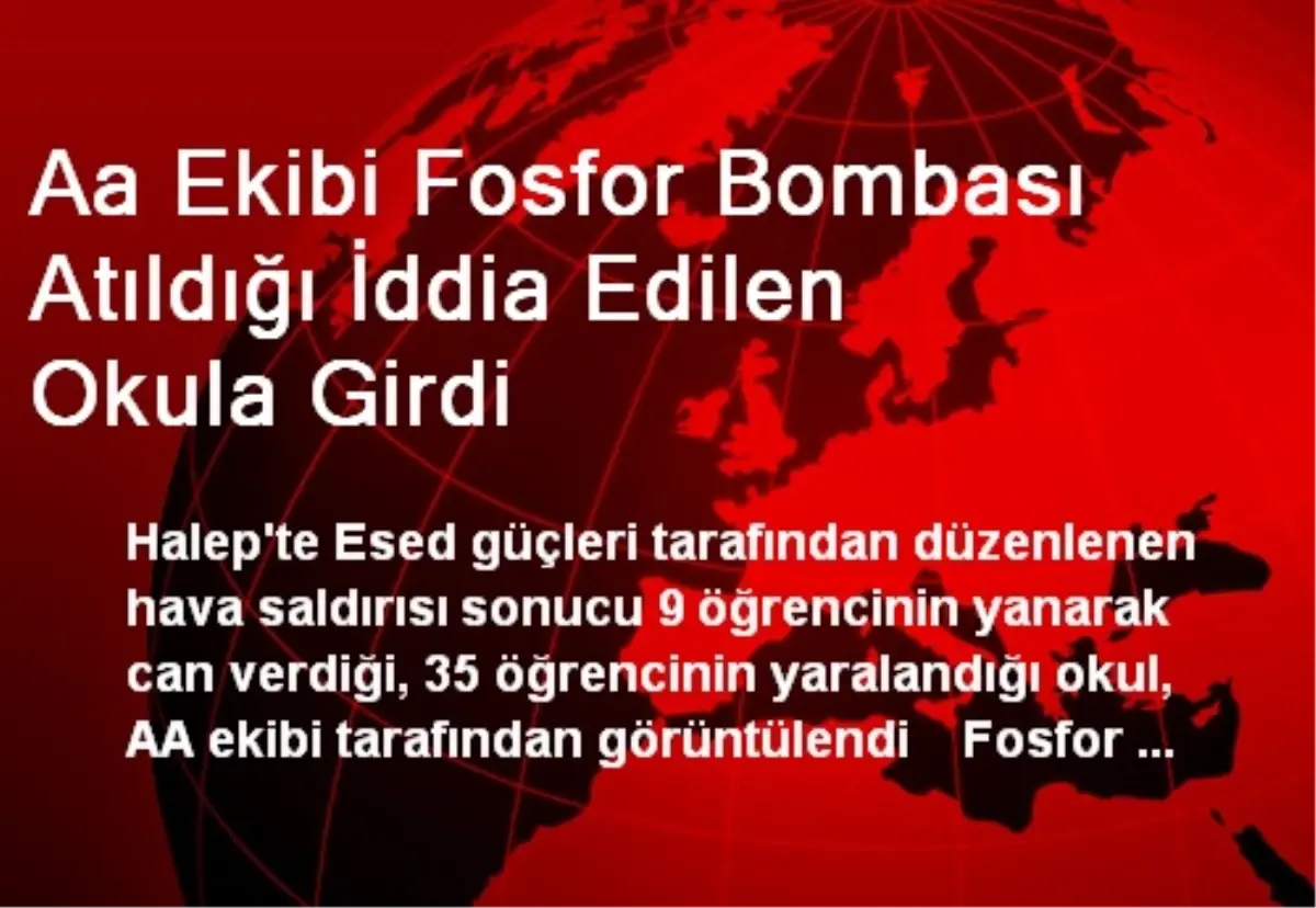 Aa Ekibi Fosfor Bombası Atıldığı İddia Edilen Okula Girdi