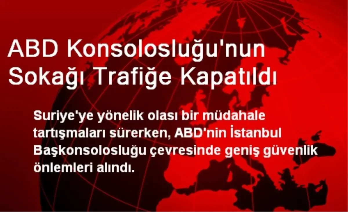 ABD Konsolosluğu\'nun Sokağı Trafiğe Kapatıldı