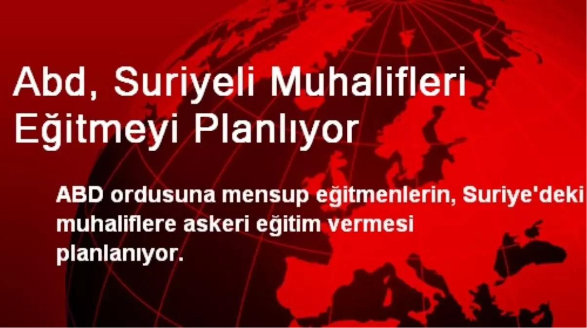 Abd, Suriyeli Muhalifleri Eğitmeyi Planlıyor