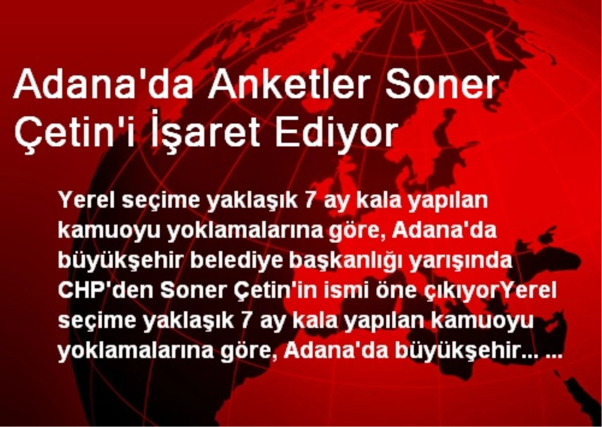 Adana\'da Anketler Soner Çetin\'i İşaret Ediyor