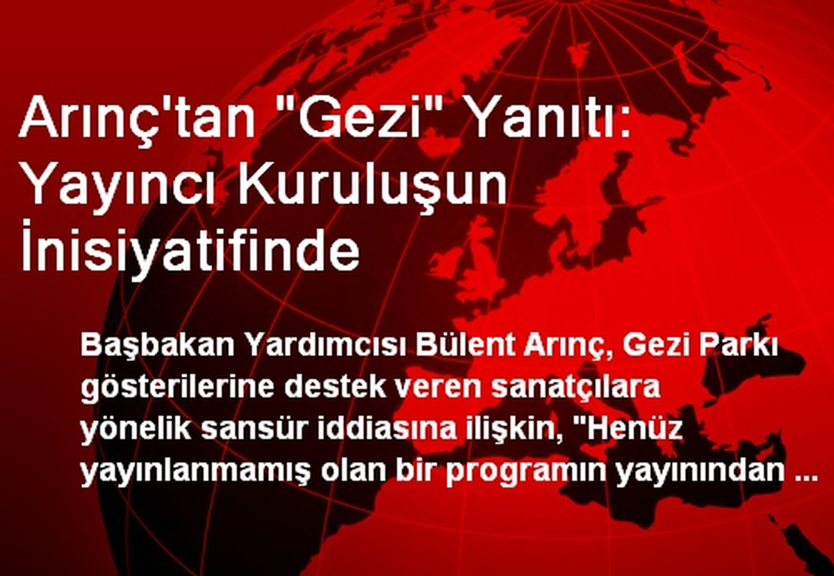 Arınç\'tan "Gezi" Yanıtı: Yayıncı Kuruluşun İnisiyatifinde