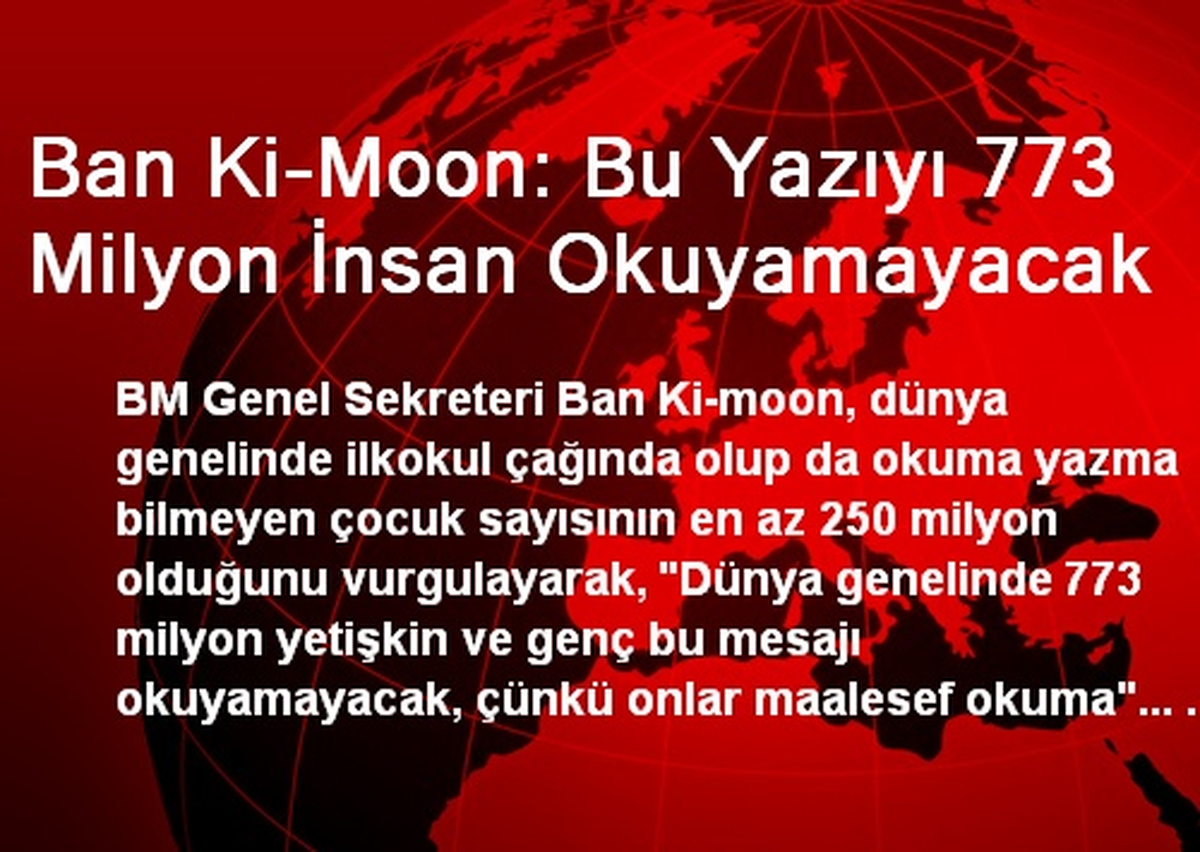 Ban Ki-Moon: Bu Yazıyı 773 Milyon İnsan Okuyamayacak