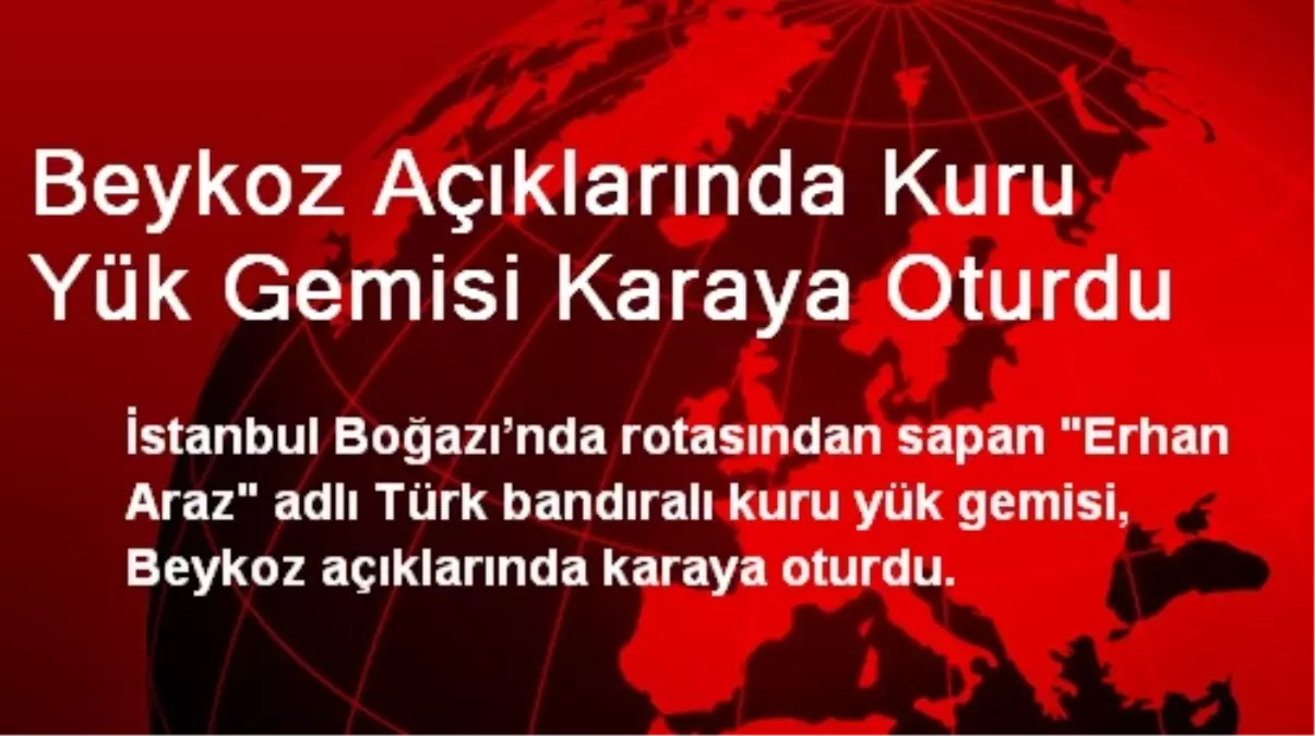 Beykoz Açıklarında Kuru Yük Gemisi Karaya Oturdu