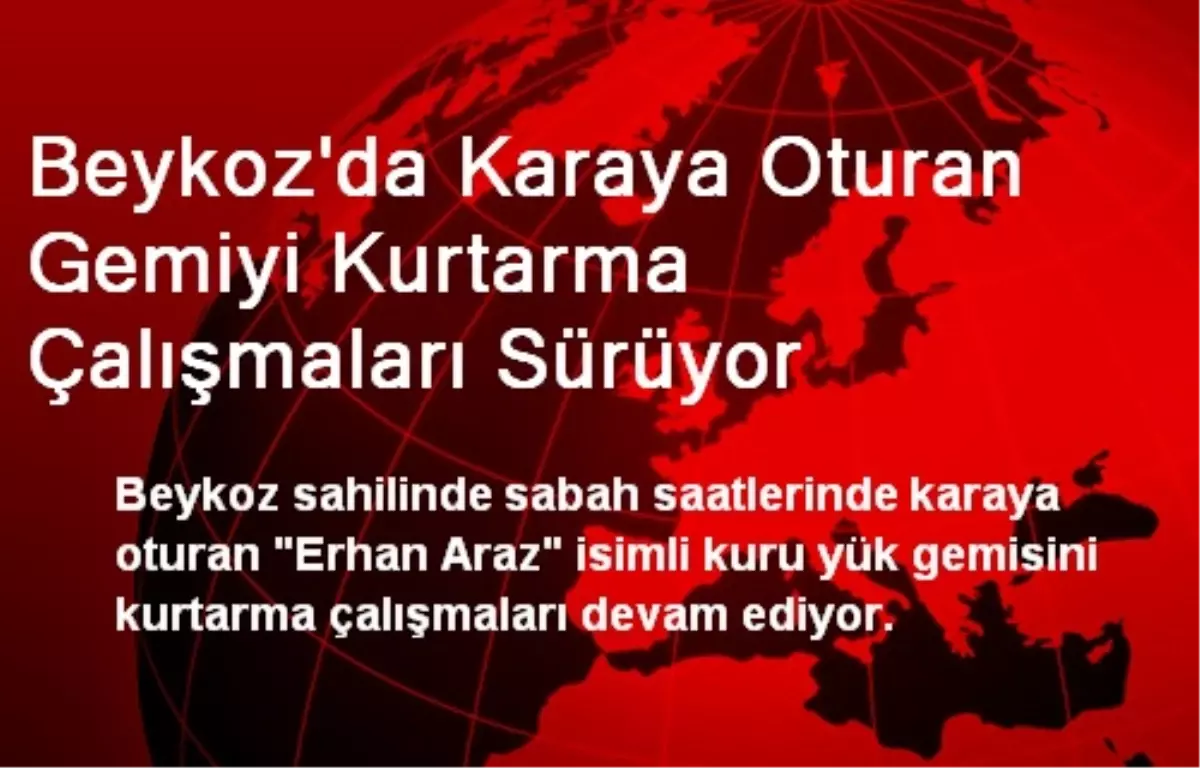 Beykoz\'da Karaya Oturan Gemiyi Kurtarma Çalışmaları Sürüyor