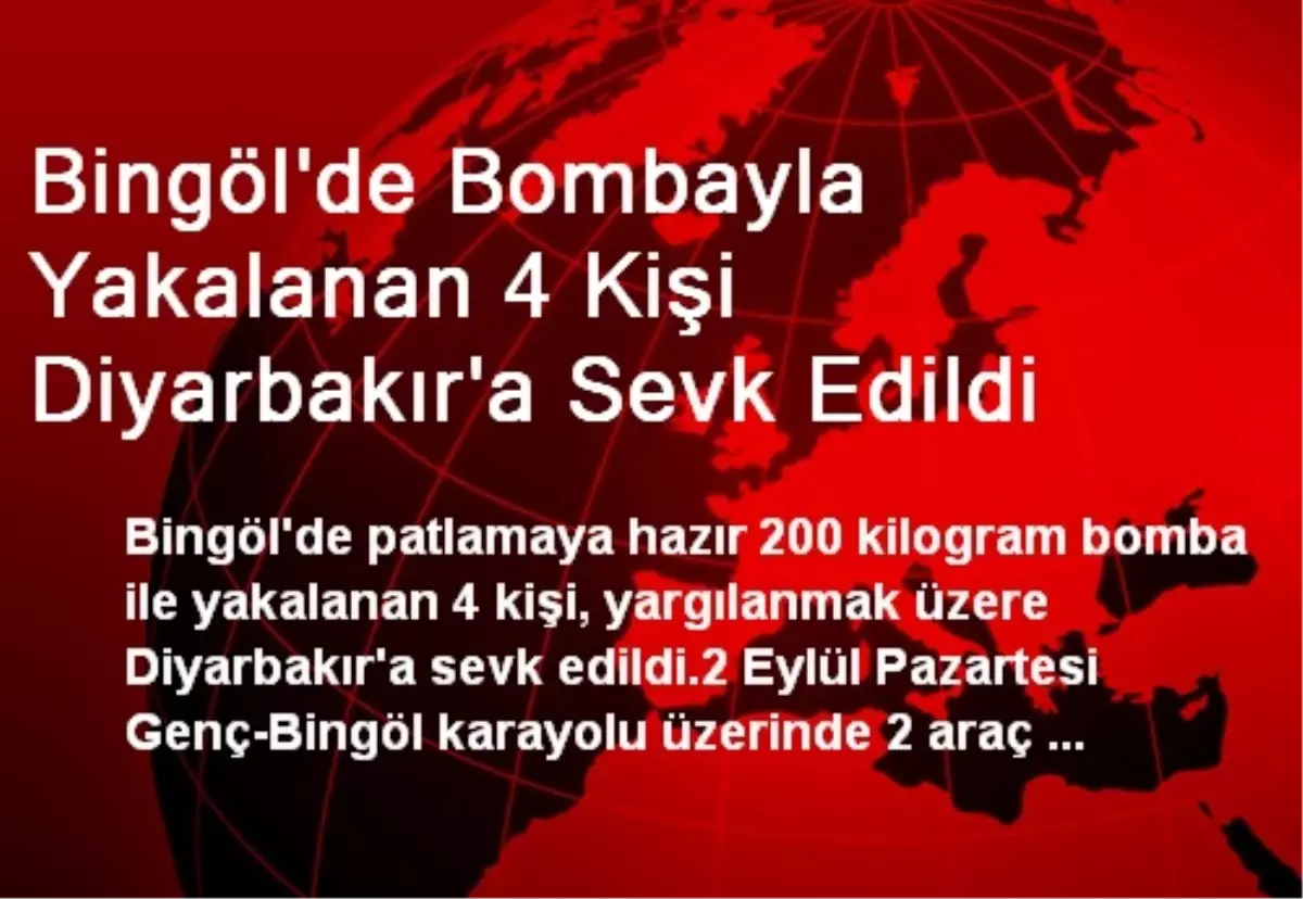 Bingöl\'de Bombayla Yakalanan 4 Kişi Diyarbakır\'a Sevk Edildi