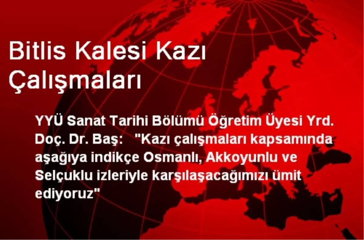 Bitlis Kalesi Kazı Çalışmaları