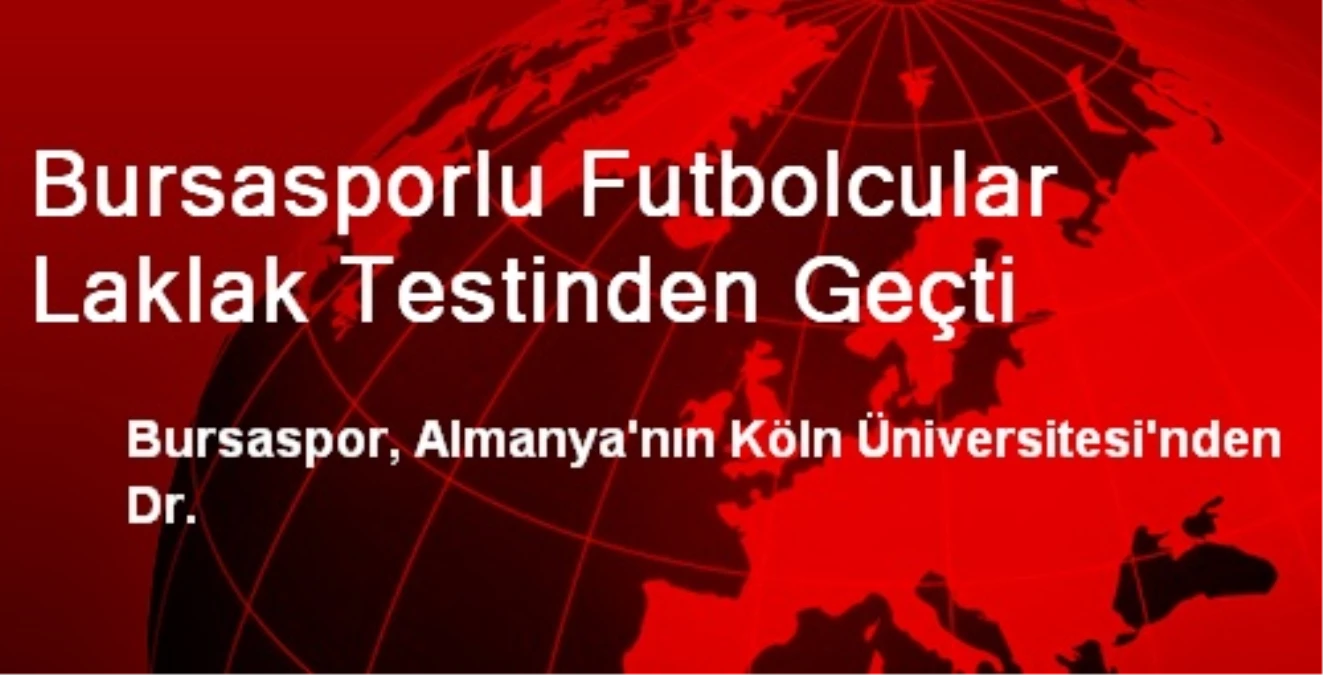 Bursasporlu Futbolcular Laklak Testinden Geçti