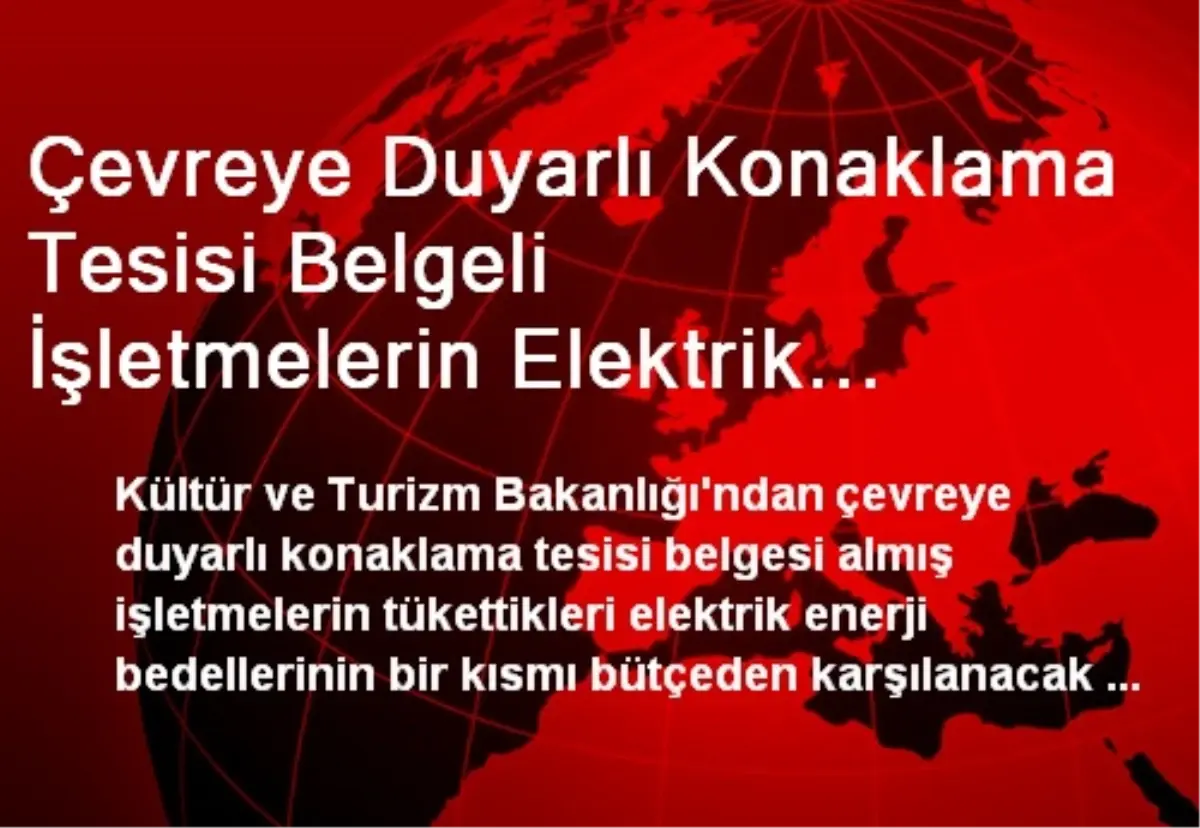 Çevreye Duyarlı Konaklama Tesisi Belgeli İşletmelerin Elektrik Enerji Bedellerinin Bir Kısmı...