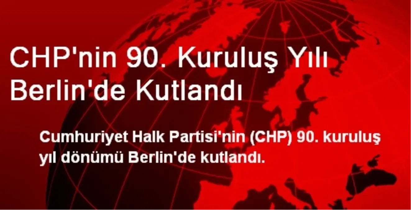 CHP\'nin 90. Kuruluş Yılı Berlin\'de Kutlandı