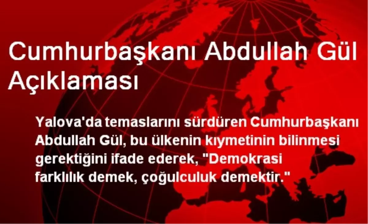 Cumhurbaşkanı Abdullah Gül Açıklaması