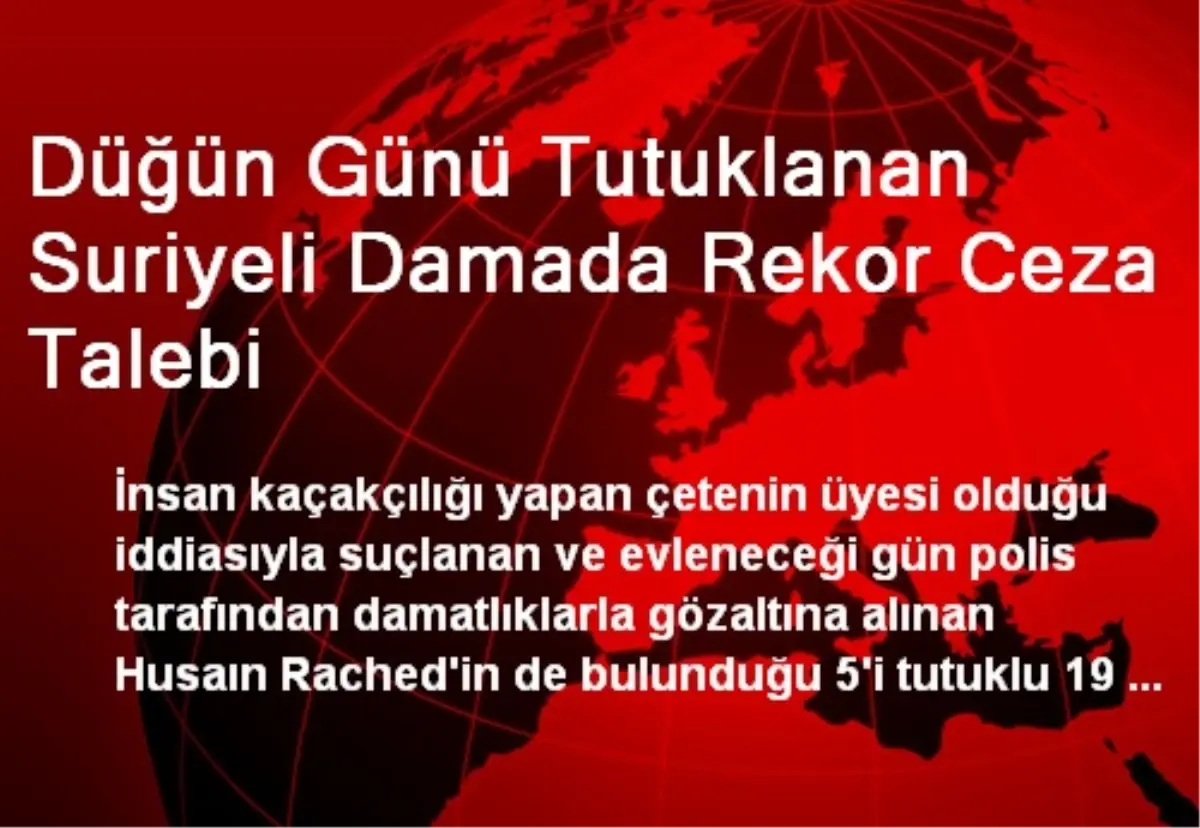 Düğün Günü Tutuklanan Suriyeli Damada Rekor Ceza Talebi