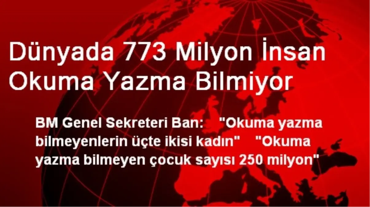 Dünyada 773 Milyon İnsan Okuma Yazma Bilmiyor